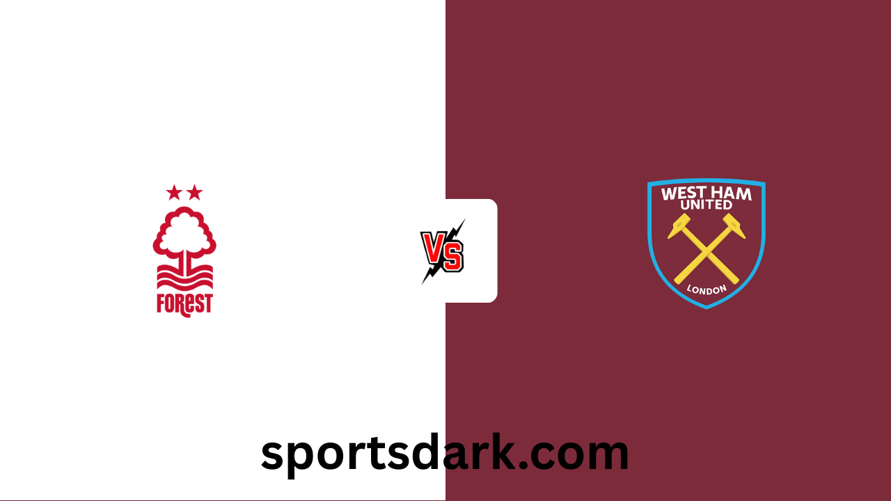 Nottingham Forest vs West Ham Live Stream: Premier League Match Preview